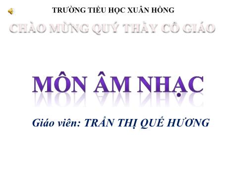 Bài giảng Âm nhạc Lớp 5 - Tiết 19: Học bài hát Hát mừng - Năm học 2023-2024 - Trần Thị Quế Hương