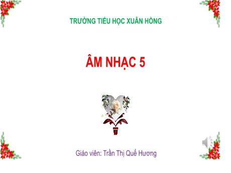 Bài giảng Âm nhạc Lớp 5 - Tiết 2: Ôn bài hát Reo vang bình mình - Trần Thị Quế Hương