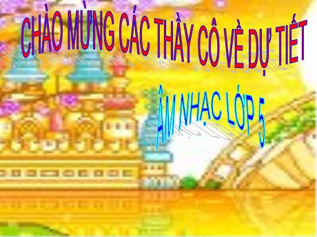 Bài giảng Âm nhạc Lớp 5 - Tiết 20: Ôn bài hát Hát mừng, Tập đọc nhạc số 5