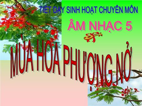 Bài giảng Âm nhạc Lớp 5 - Tiết 32, Bài: Học hát dành cho địa phương Mùa hoa phượng nở