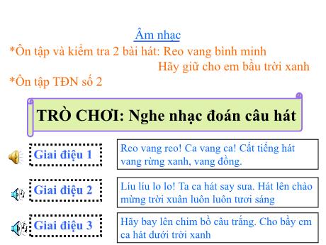 Bài giảng Âm nhạc Lớp 5 - Tuần 17, Bài: Ôn tập và kiểm tra 2 bài hát Reo vang bình mình, Hãy giữ cho em bầu trời xanh. Ôn tập Tập đọc nhạc số 2