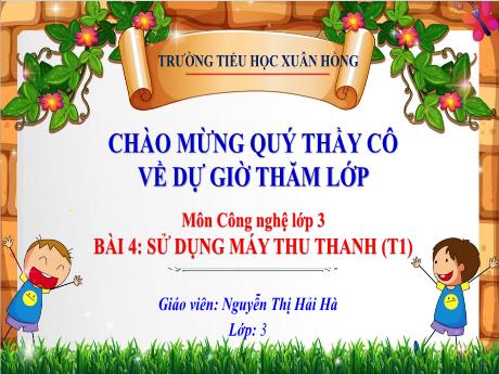 Bài giảng Công nghệ Lớp 3 - Bài 4: Sử dụng máy thu thanh (Tiết 1) - Năm học 2023-2024 - Nguyễn Thị Hải Hà