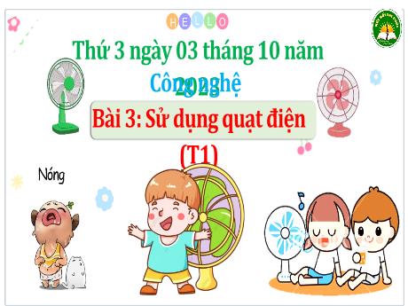 Bài giảng Công Nghệ Lớp 3 (Kết nối tri thức) - Bài 3: Sử dụng quạt điện (Tiết 1) - Năm học 2023-2024
