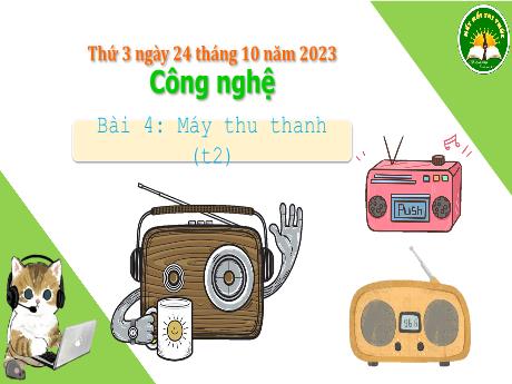 Bài giảng Công nghệ Lớp 3 (Kết nối tri thức) - Tuần 8, Bài 4: Máy thu thanh (Tiết 2) - Năm học 2023-2024