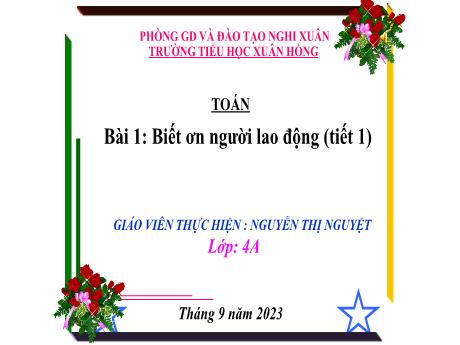Bài giảng Đạo đức Lớp 4 - Bài 1: Biết ơn người lao động (Tiết 1) - Năm học 2023-2024 - Nguyễn Thị Nguyệt