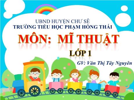 Bài giảng Mĩ thuật Lớp 1 (Kết nối tri thức) - Chủ đề 3: Nét vẽ của em - Văn Thị Tây Nguyên