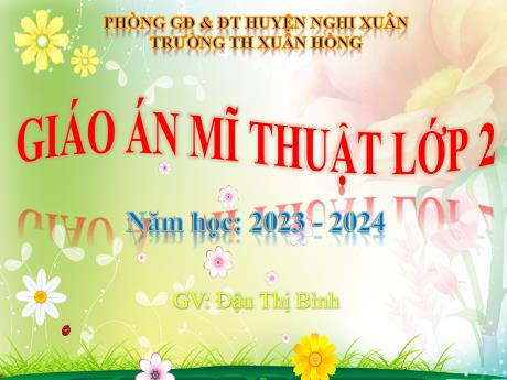 Bài giảng Mĩ thuật Lớp 2 - Chủ đề 7: Gương mặt thân quen (3 Tiết) - Năm học 2023-2024 - Đậu Thị Bình