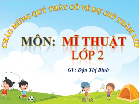 Bài giảng Mĩ thuật Lớp 2 - Chủ đề 7: Gương mặt thân quen - Đậu Thị Bình