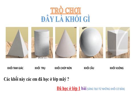 Bài giảng Mĩ thuật Lớp 2 (Kết nối tri thức) - Chủ đề 5: Sự kết hợp thú vị của khối (Tiết 1)