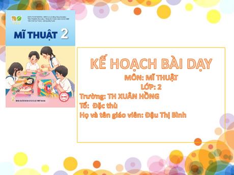 Bài giảng Mĩ thuật Lớp 2 (Kết nối tri thức) - Chủ đề 8: Bữa cơm gia đình - Đậu Thị Bình