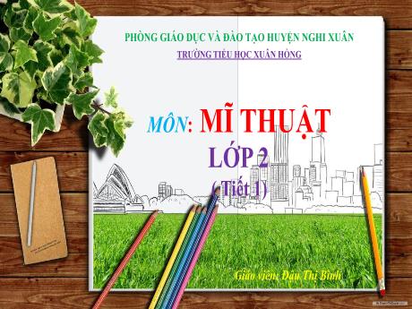 Bài giảng Mĩ thuật Lớp 2 - Tiết 1+2 - Trường Tiểu học Xuân Hồng