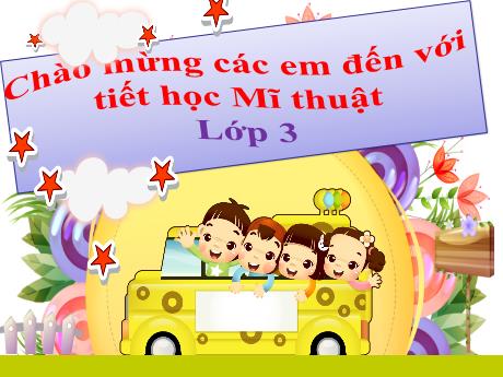 Bài giảng Mĩ thuật Lớp 3 - Chủ đề 3: Màu sắc em yêu