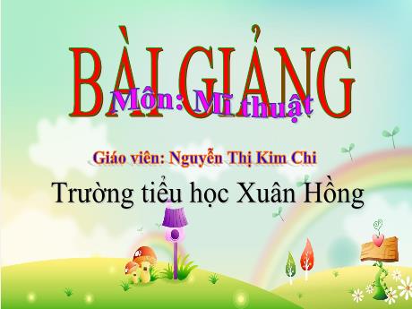 Bài giảng Mĩ thuật Lớp 3 - Chủ đề 4: Vẻ đẹp của khối (3 Tiết) - Năm học 2023-2024 - Nguyễn Thị Kim Chi
