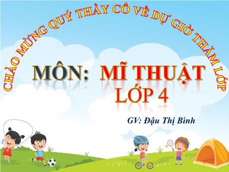 Bài giảng Mĩ thuật Lớp 4 - Chủ đề 5: Những kỉ niệm đẹp - Đậu Thị Bình