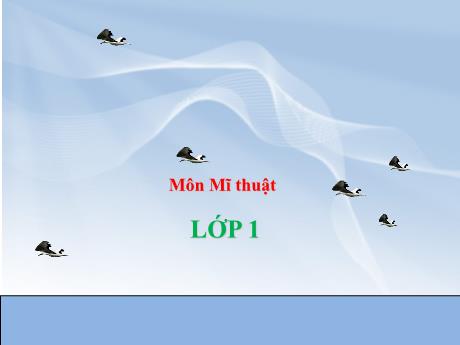 Bài giảng môn Mĩ thuật Lớp 1 - Chủ đề 4: Sáng tạo từ những hình cơ bản