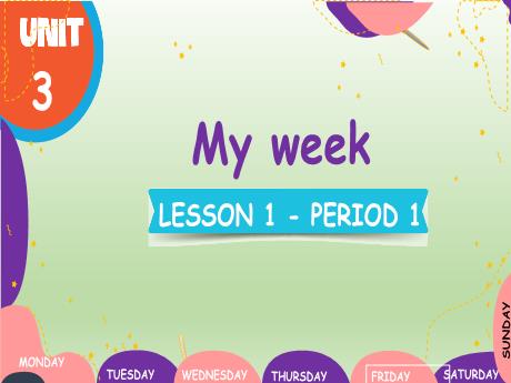 Bài giảng Tiếng Anh Lớp 4 Sách Global Success - Period 1, Unit 3: My week (Lesson 1) - Tôn Thị Hằng