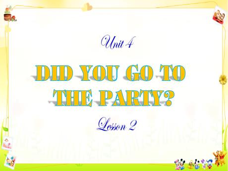 Bài giảng Tiếng Anh Lớp 5 - Unit 4: Did you go to the party (Lesson 2)