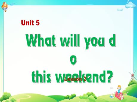 Bài giảng Tiếng Anh Lớp 5 - Unit 5: What will you do this weekend? (Lesson 2)