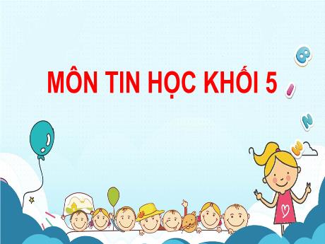 Bài giảng Tin học 5 - Tuần 6, Bài 1: Những gì em đã biết