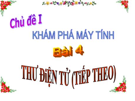 Bài giảng Tin học Lớp 5 - Tuần 4, Bài: Thư điện tử (Tiếp theo)